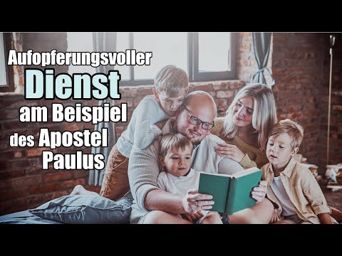 Aufopferungsvoller Dienst am Beispiel des Apostel Paulus (2. Korinther 12,14)