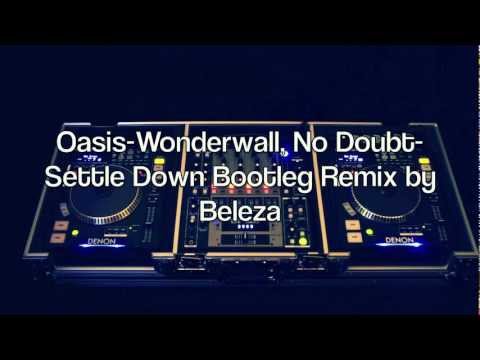 Oasis-Wonderwall, No Doubt-Settle Down Bootleg Remix by Beleza