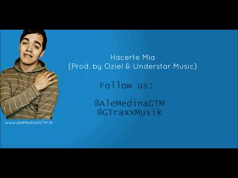 Hacerte Mia - Ale Medina GTM (Prod. by Oziel, Mr. Mozart & Understar Music) w/Lyrics