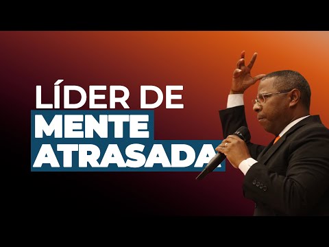 Líder de mente atrasada - Pr. Osiel Gomes