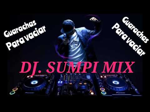 GUARACHAS PARA VACIAR DJ. SUMPI MIX
