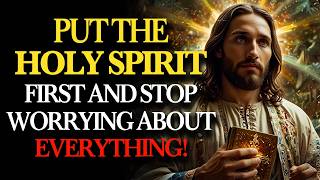 Put the Holy Spirit First: Stop Worrying About Everything, Trust God | Holy Fire