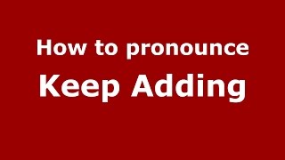How to pronounce Keep Adding