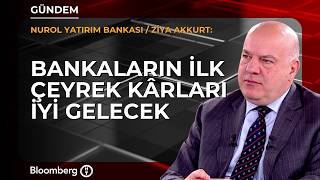 Bankaların ilk çeyrek kârları iyi gelecek | Nurol Yatırım Bankası / Ziya Akkurt