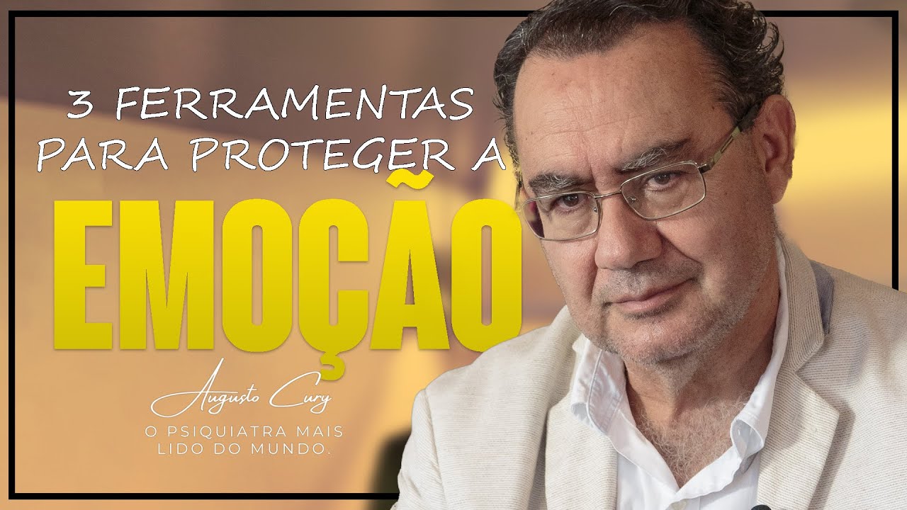 3 Ferramentas para PROTEGER a EMOÇÃO | Augusto Cury