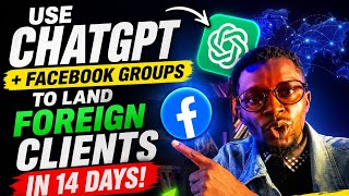 How to Use ChatGPT + Facebook Groups to Land Foreign Clients in 14 days. 