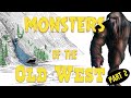 Monsters of the Old West....Part 2