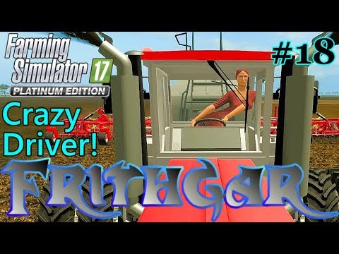 Let's Play FS17, Broadacres 16x Map, Unrealistic #18: Crazy Driver!