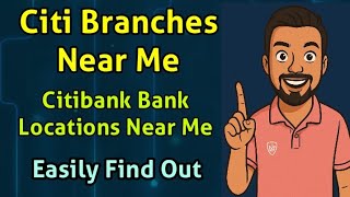 Easily Find Citi Branches Near Me and Citibank Bank Locations Near Me