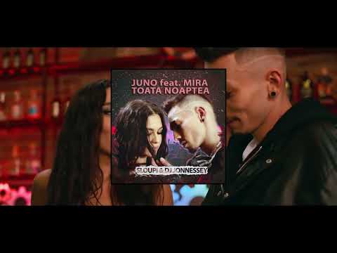 JUNO X MIRA  - Toata noaptea | Sloupi & DJ Jonnessey Remix  🔥