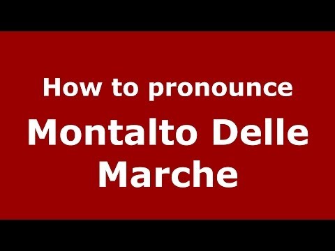 How to pronounce Montalto Delle Marche (Italian/Italy) - PronounceNames.com