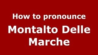 How to pronounce Montalto Delle Marche