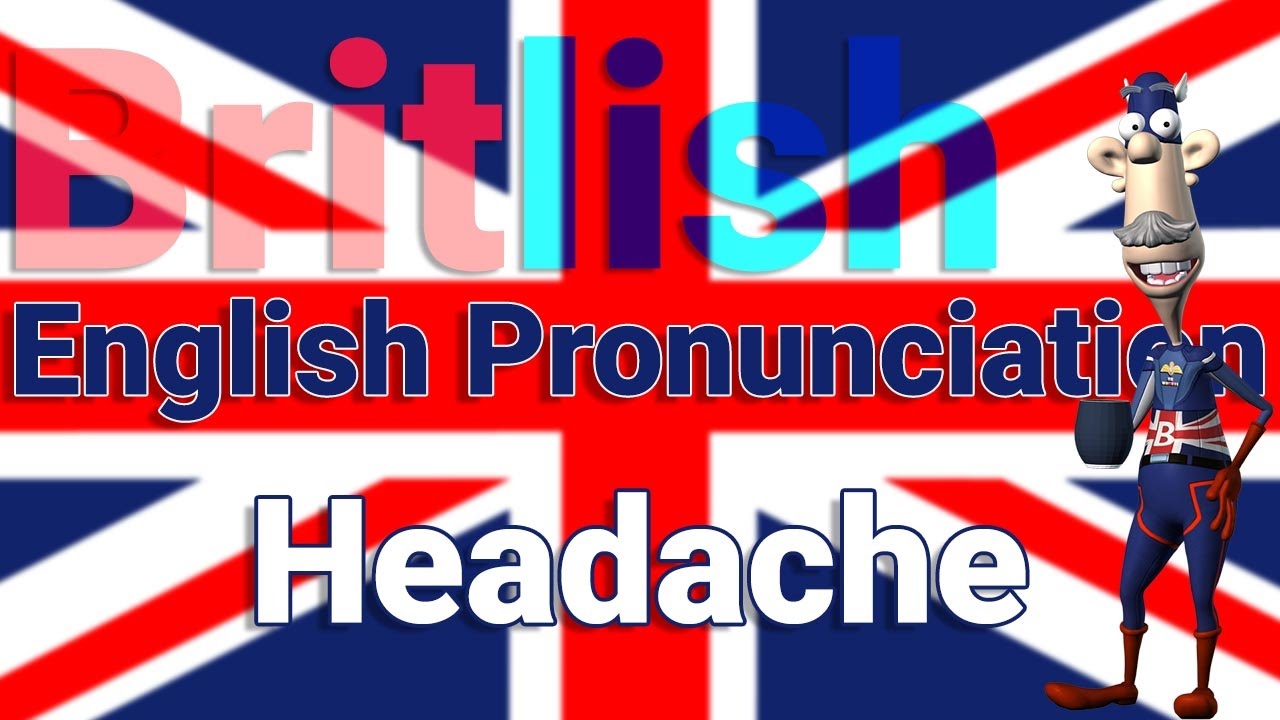 How to Pronounce Headache | British English Pronunciation