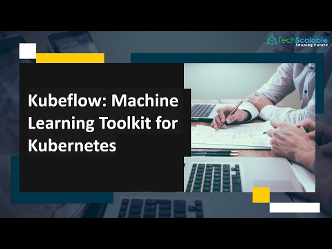 Kubeflow: Machine Learning Toolkit for Kubernetes