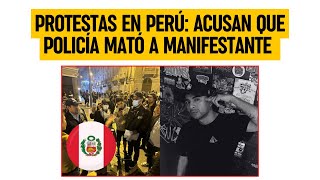 PROTESTAS EN PERÚ: Acusan que policía mató a manifestante