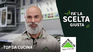 Fa' la scelta giusta: scegliere il top della cucina  | Leroy Merlin