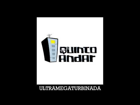 Quinto Andar - Ultramegaturbinada