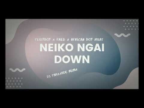 NEIKO NGAI Down ft Teidyboy X Fred X African boy X Milas remix (Prod by Dj Tarzxiide)