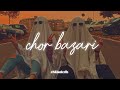 Chor Bazari Slowed Reverb