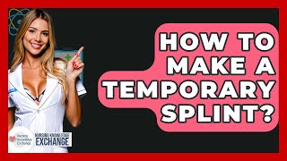 How To Make A Temporary Splint? - Nursing Knowledge Exchange