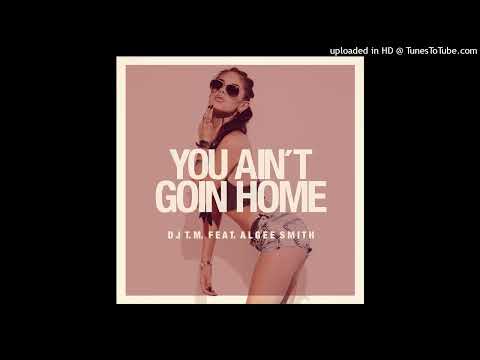 DJ T.M. Feat. Algee Smith - You Ain‘t Goin Home (TyRo Music Group)