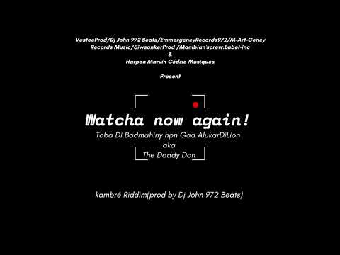 Toba di Badmahiny Hpn Gad AlukarDiLion- Watcha Now Again_Kambré riddim by Dj John 972