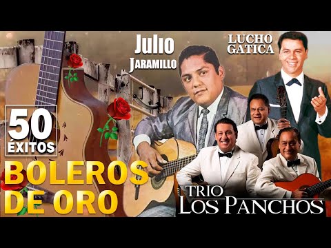 Julio Jaramillo, Lucho Gatica y Los Panchos || 50 Boleros De Oro Inmortales || Viejitas Pero Bonitas