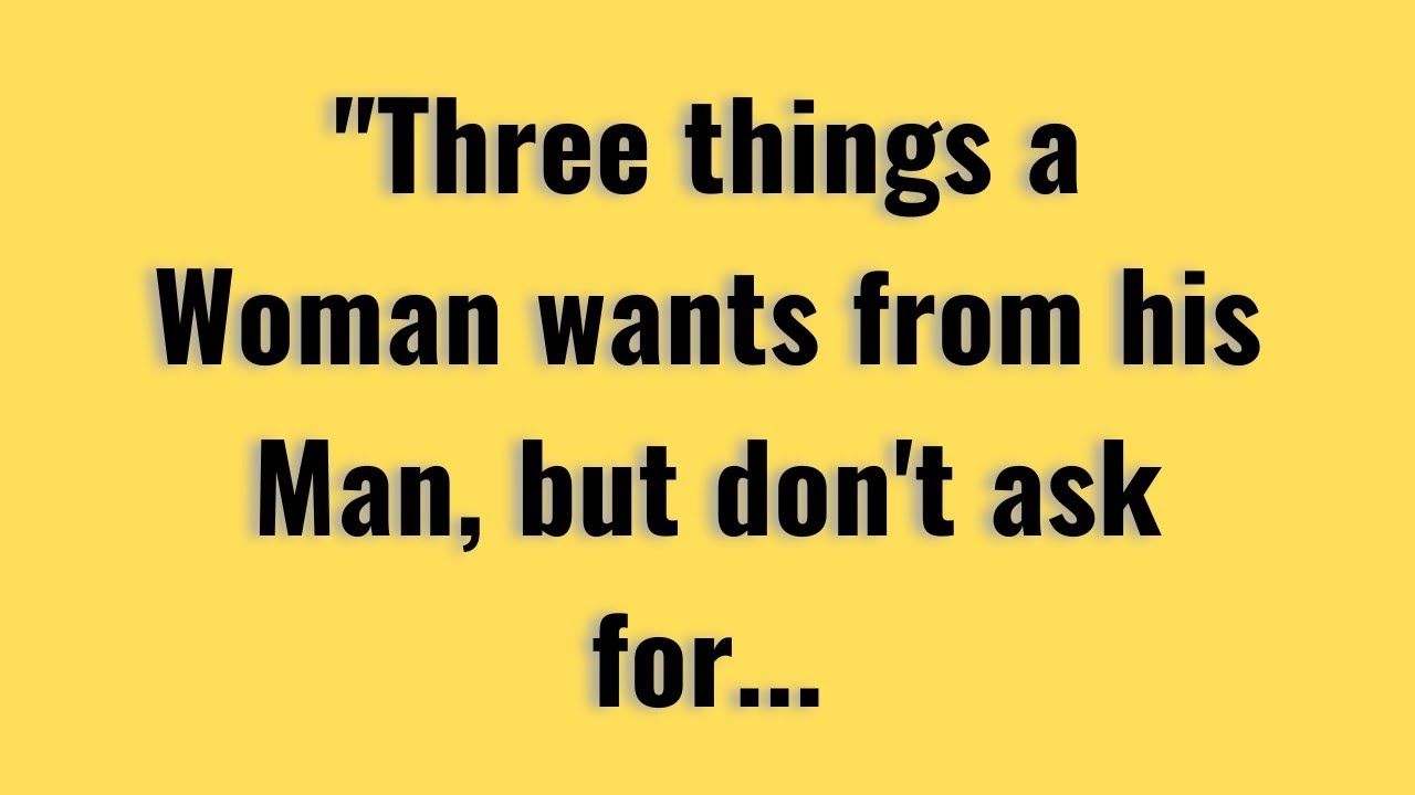 3 Things A Woman Wants From His Man, But Don't Ask For.. | Psychology Quotes