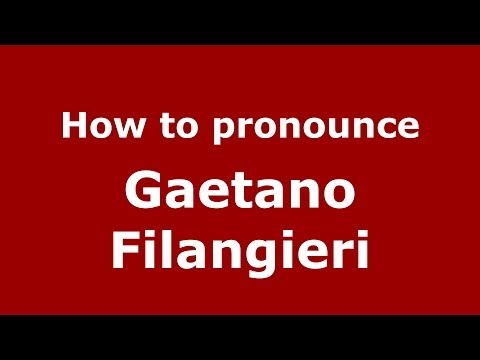 How to pronounce Gaetano Filangieri (Italian/Italy) - PronounceNames.com