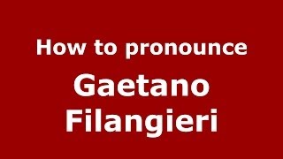 How to pronounce Gaetano Filangieri