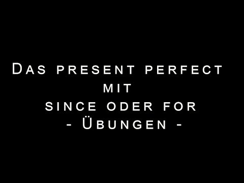 Englisch: das present perfect mit since oder for - Übungen