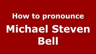 How to pronounce Michael Steven Bell