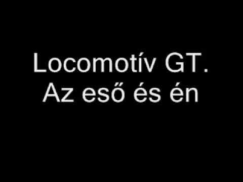 Locomotív GT. alias LGT - Az eső és én
