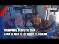 SITUBONDO HARMONIS BERISTRI TIGA AJAK SEMUA ISTRI HIDUP SERUMAH