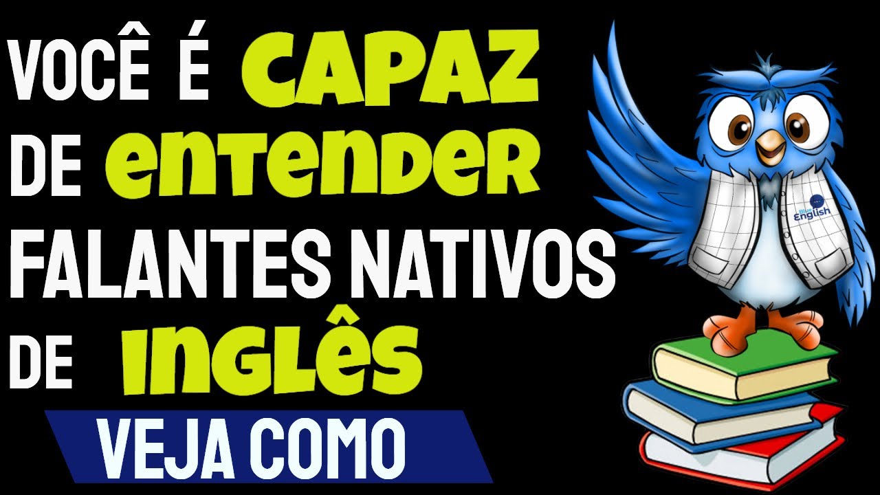 Saiba como ENTENDER os FALANTES  nativos de INGLÊS..