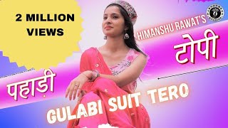 Pahadi Topi || Gulabi Suit Tero || New Garhwali Video Song || New Kumaoni Song || Uttarakhandi Song