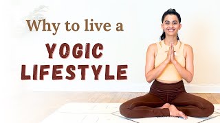 Why to live a yogic lifestyle | Yoga philosophy and science | Karma Dh