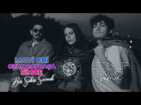 Mavi Gri x Ozan Bayraşa x Simge - Bir Şehri Sevmek ( Soner Kor Remix )