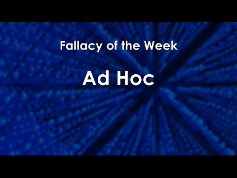 Ad Hoc (Fallacy of the Week)