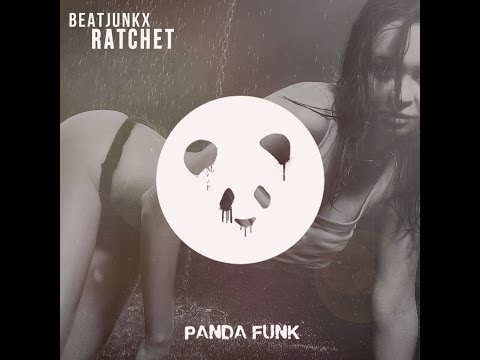 Beatjunkx - Ratchet [PANDA FUNK] OUT NOW!