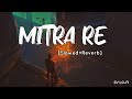Mitra Re [Slowed+Reverb]  Arijit Singh & Jasleen Royal | Runway 34 | SV Lofi