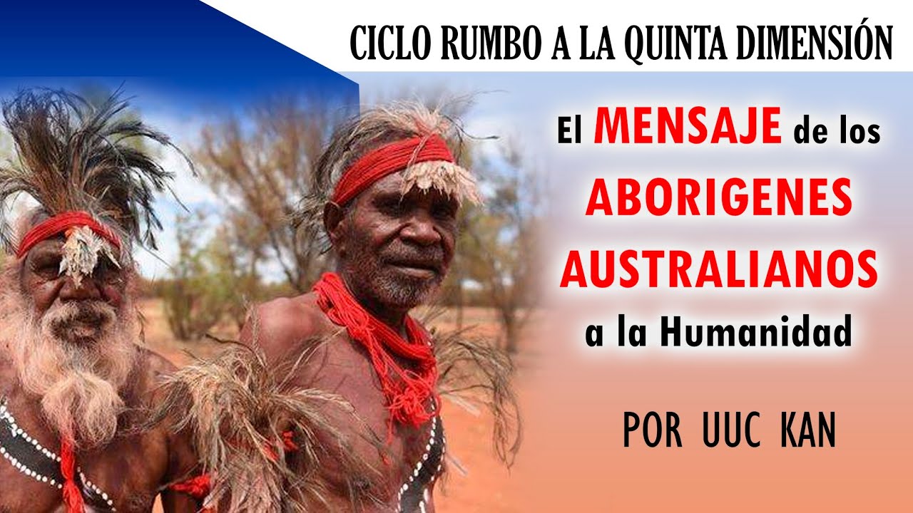 Mensaje de los Aborígenes Australianos a la Humanidad | Por Uuc Kan