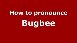 How to pronounce Bugbee