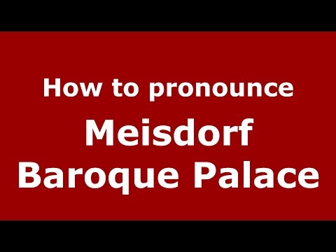 How to pronounce Meisdorf Baroque Palace (Germany/German) - PronounceNames.com