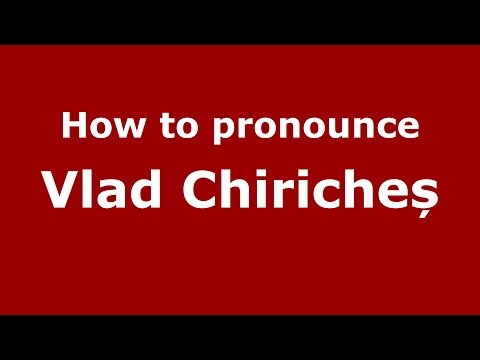 How to pronounce Vlad Chiricheș (Romanian/Romania) - PronounceNames.com