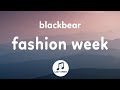 blackbear - fashion week (Lyrics) every week is fashion week for me tiktok song
