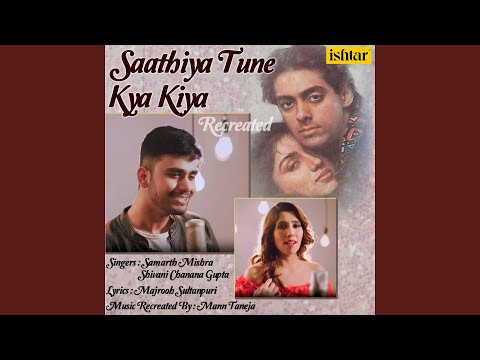 Saathiya Tune Kya Kiya (Recreated)