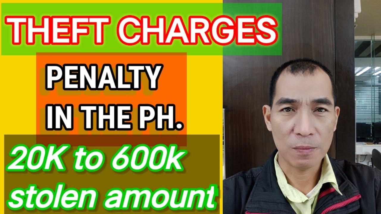 THEFT CHARGES PENALTY IN THE PHILIPPINES (20K TO 600K STOLEN AMOUNT).