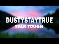 Dustystaytrue Talk Tough 1 HOUR