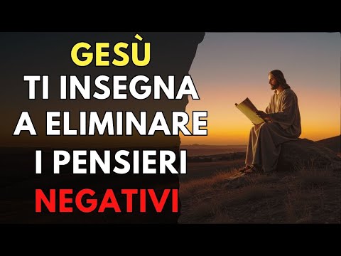 Scopri Come Eliminare i Pensieri Negativi con gli Insegnamenti di Gesù